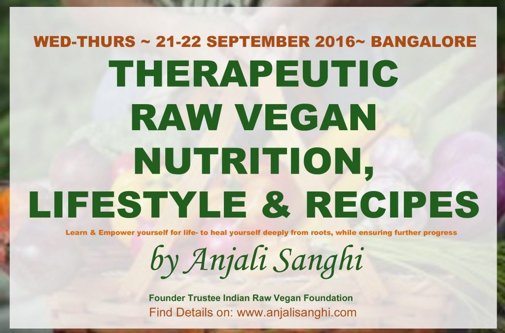 21-22 Sept 2016, Bangalore, Therapeutic Raw Vegan Nutrition, Lifestyle and Recipes